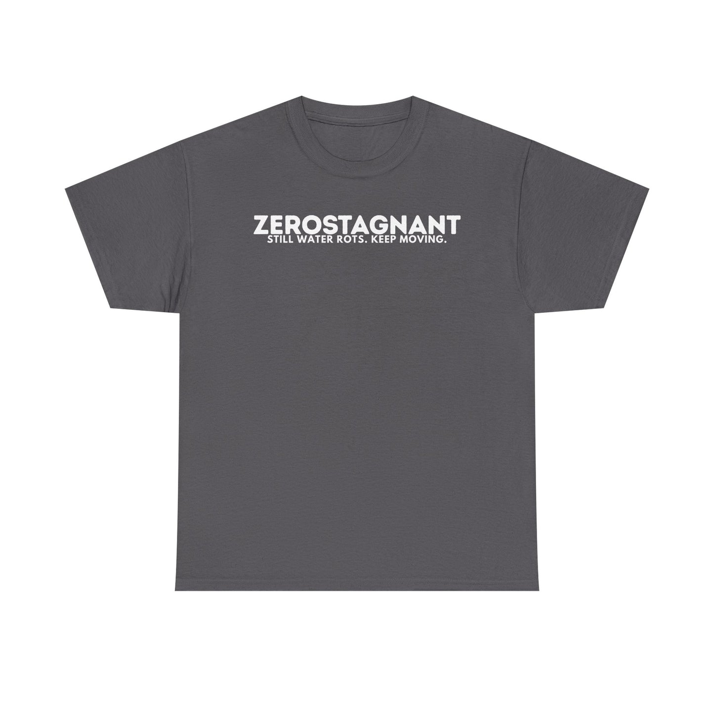 T-Shirt — "ZEROSTAGNANT: Still Water Rots. Keep Moving."