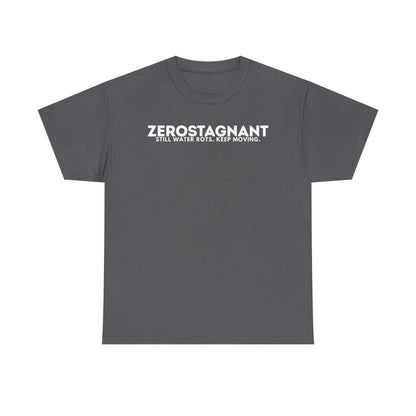 T-Shirt — "ZEROSTAGNANT: Still Water Rots. Keep Moving."