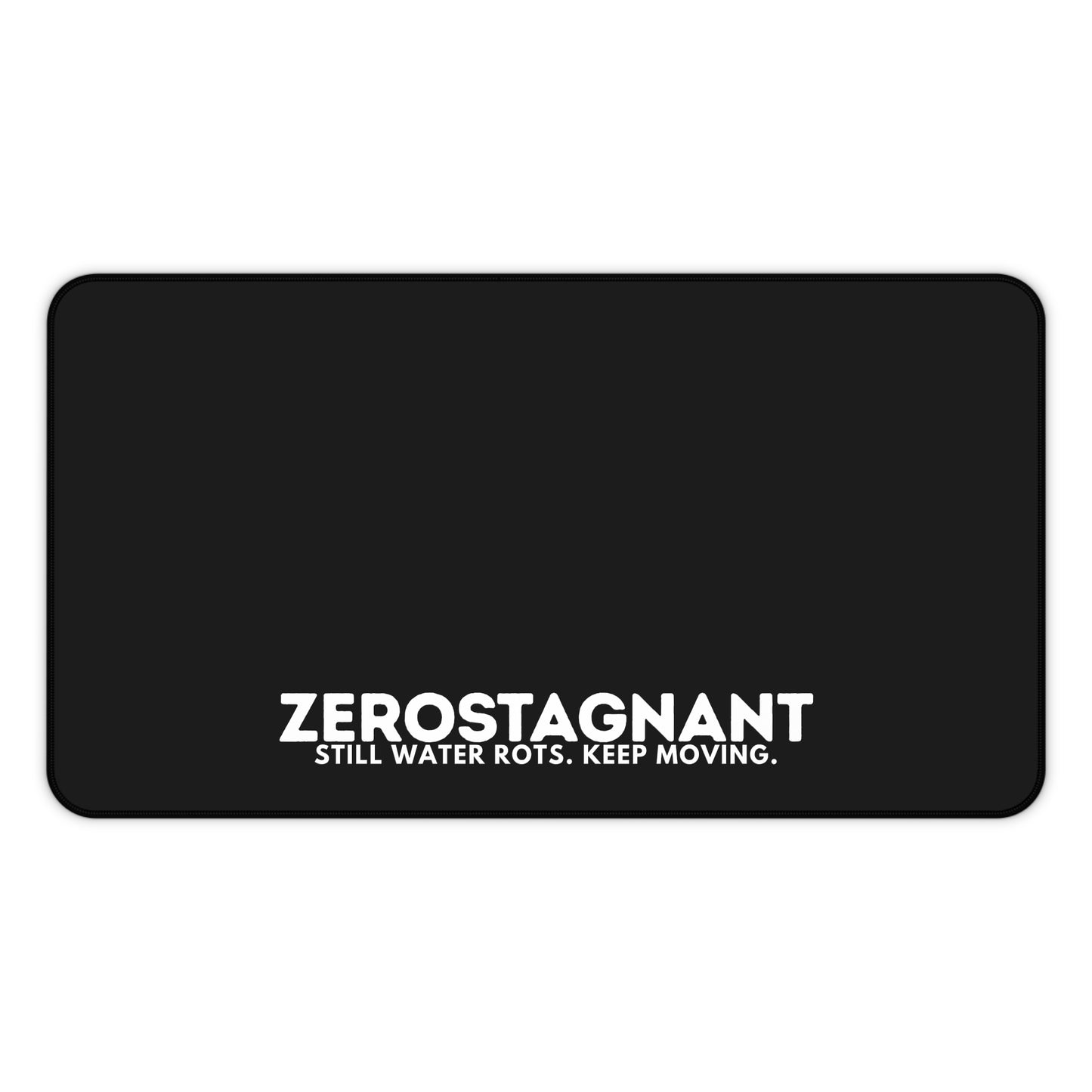 Desk Mat — "ZEROSTAGNANT: Still Water Rots. Keep Moving."