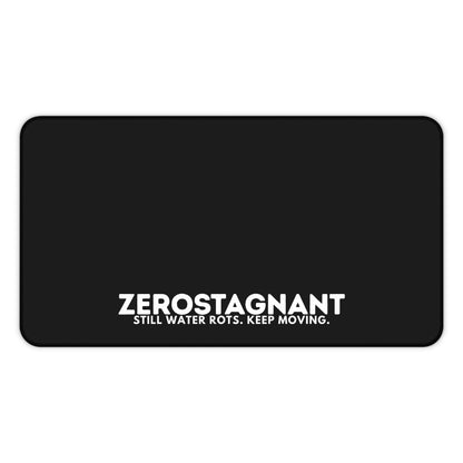Desk Mat — "ZEROSTAGNANT: Still Water Rots. Keep Moving."