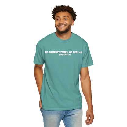 No Comfort Zones. No Dead Air. - Unisex Garment-Dyed T-shirt