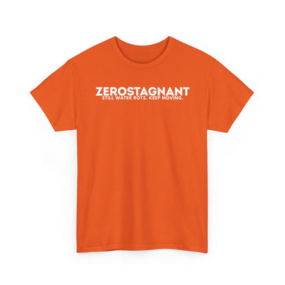 T-Shirt — "ZEROSTAGNANT: Still Water Rots. Keep Moving."