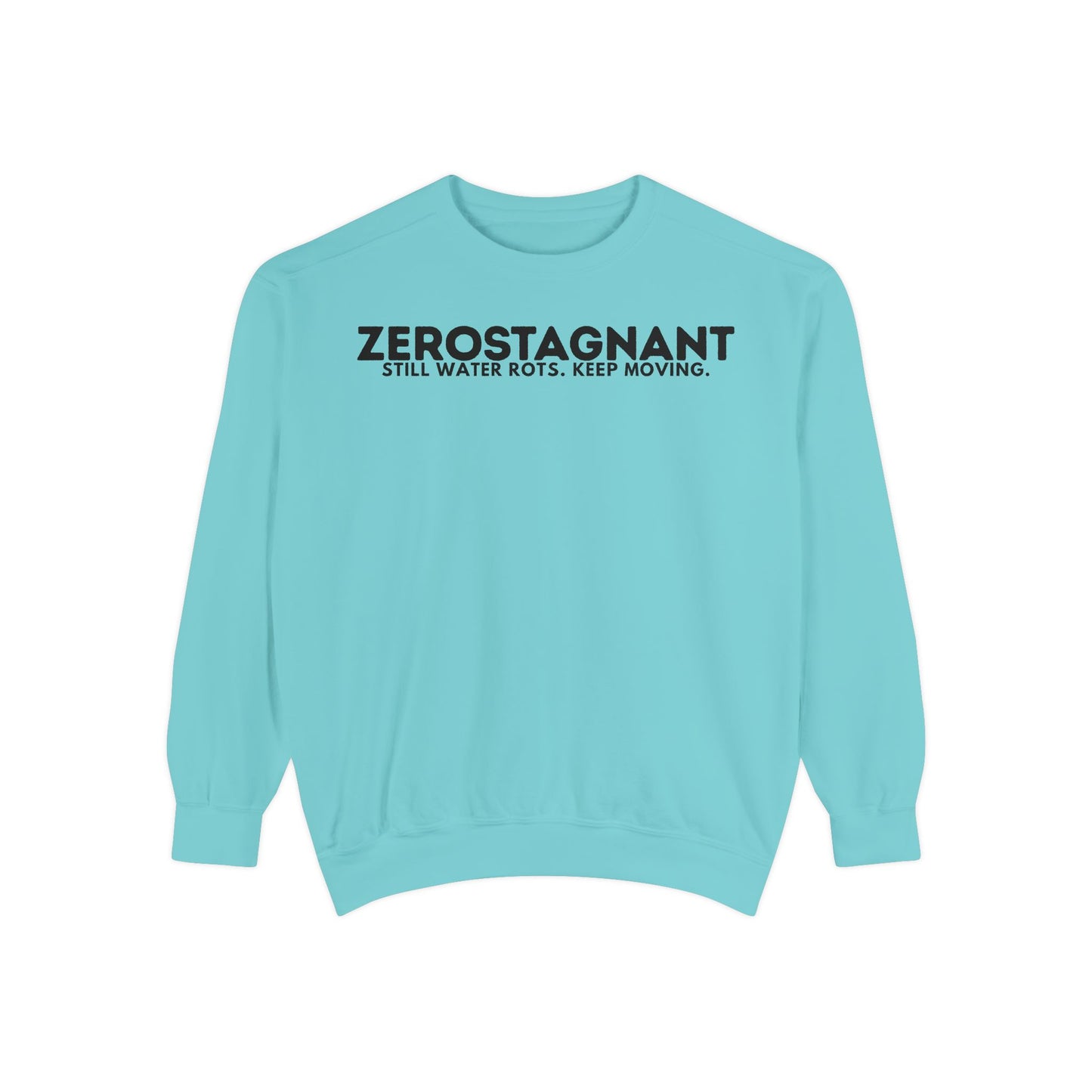 Crewneck Sweatshirt — "Zerostagnant: Still Water Rots. Keep Moving."