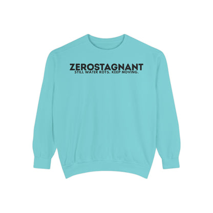 Crewneck Sweatshirt — "Zerostagnant: Still Water Rots. Keep Moving."