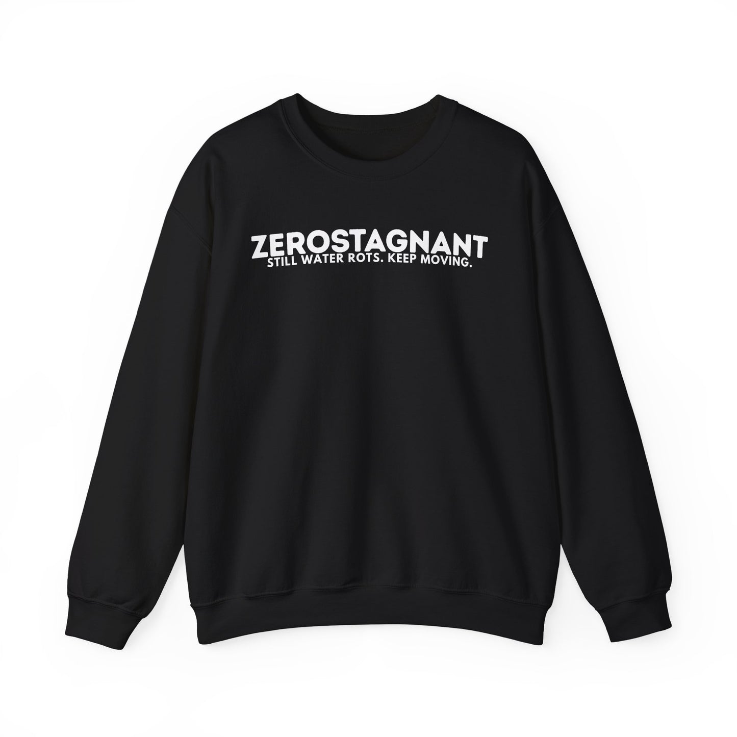 Crewneck Sweatshirt — "Zerostagnant: Still Water Rots. Keep Moving."