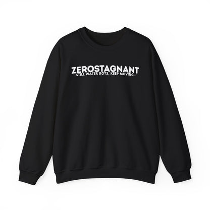 Crewneck Sweatshirt — "Zerostagnant: Still Water Rots. Keep Moving."