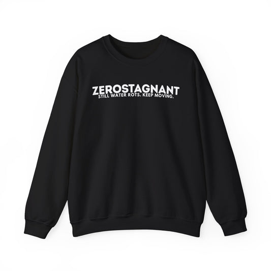Crewneck Sweatshirt — "Zerostagnant: Still Water Rots. Keep Moving."