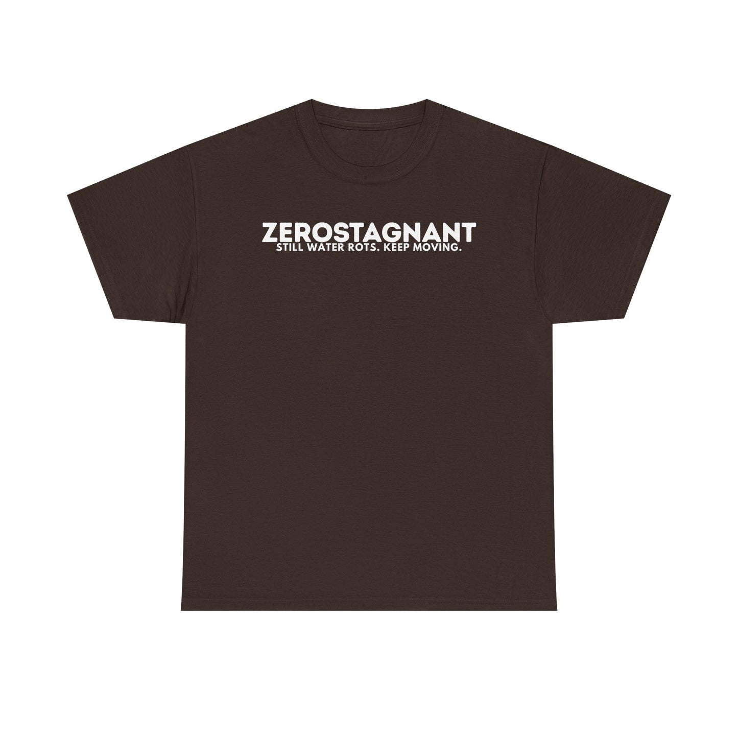 T-Shirt — "ZEROSTAGNANT: Still Water Rots. Keep Moving."