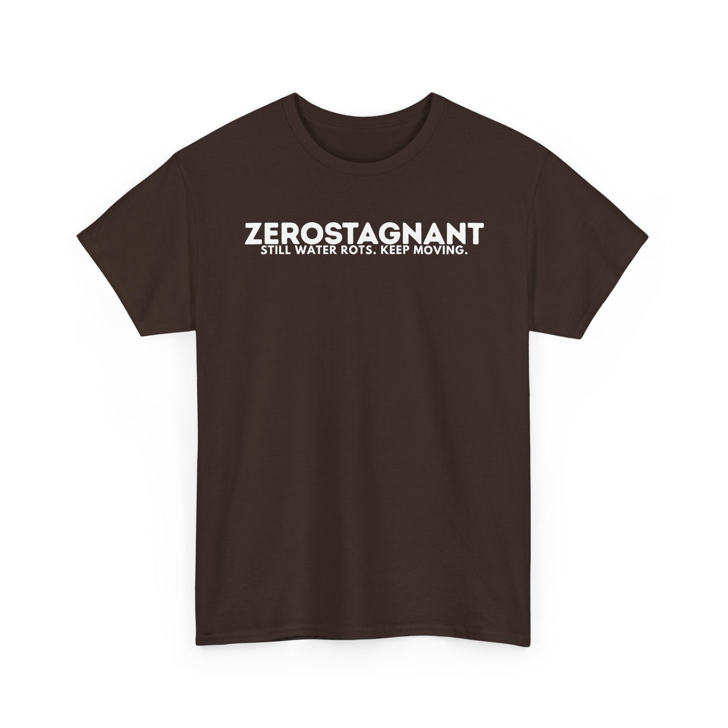 T-Shirt — "ZEROSTAGNANT: Still Water Rots. Keep Moving."