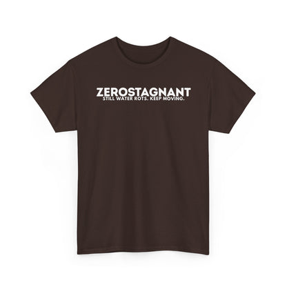 T-Shirt — "ZEROSTAGNANT: Still Water Rots. Keep Moving."