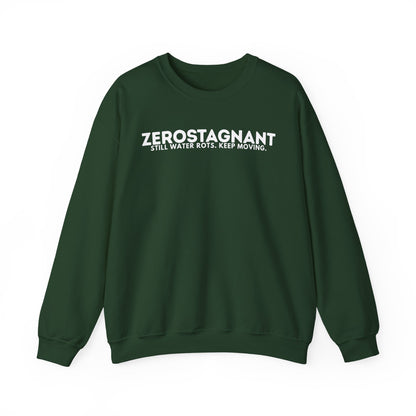 Crewneck Sweatshirt — "Zerostagnant: Still Water Rots. Keep Moving."