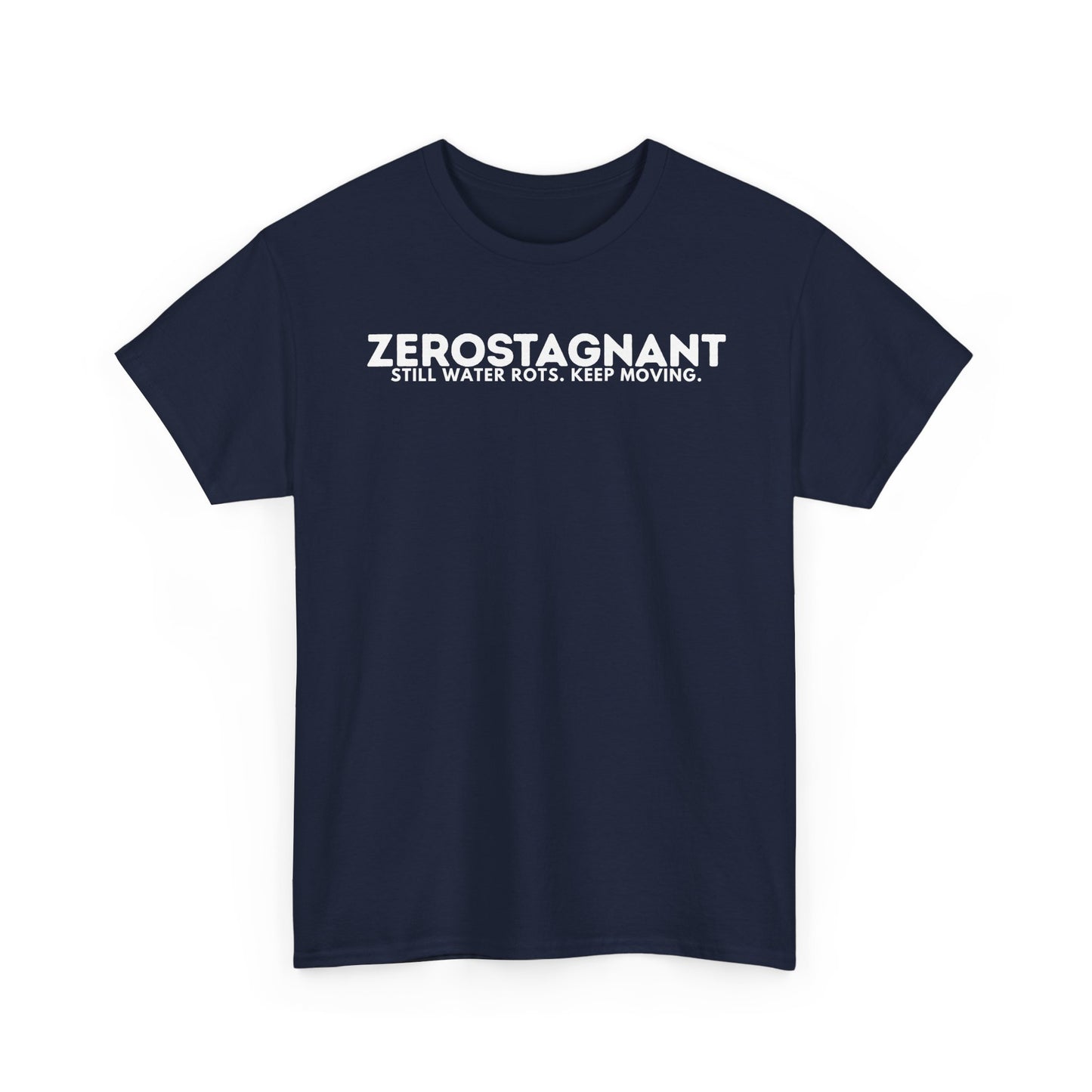 T-Shirt — "ZEROSTAGNANT: Still Water Rots. Keep Moving."