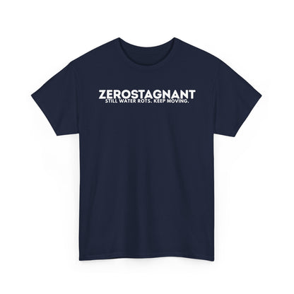 T-Shirt — "ZEROSTAGNANT: Still Water Rots. Keep Moving."