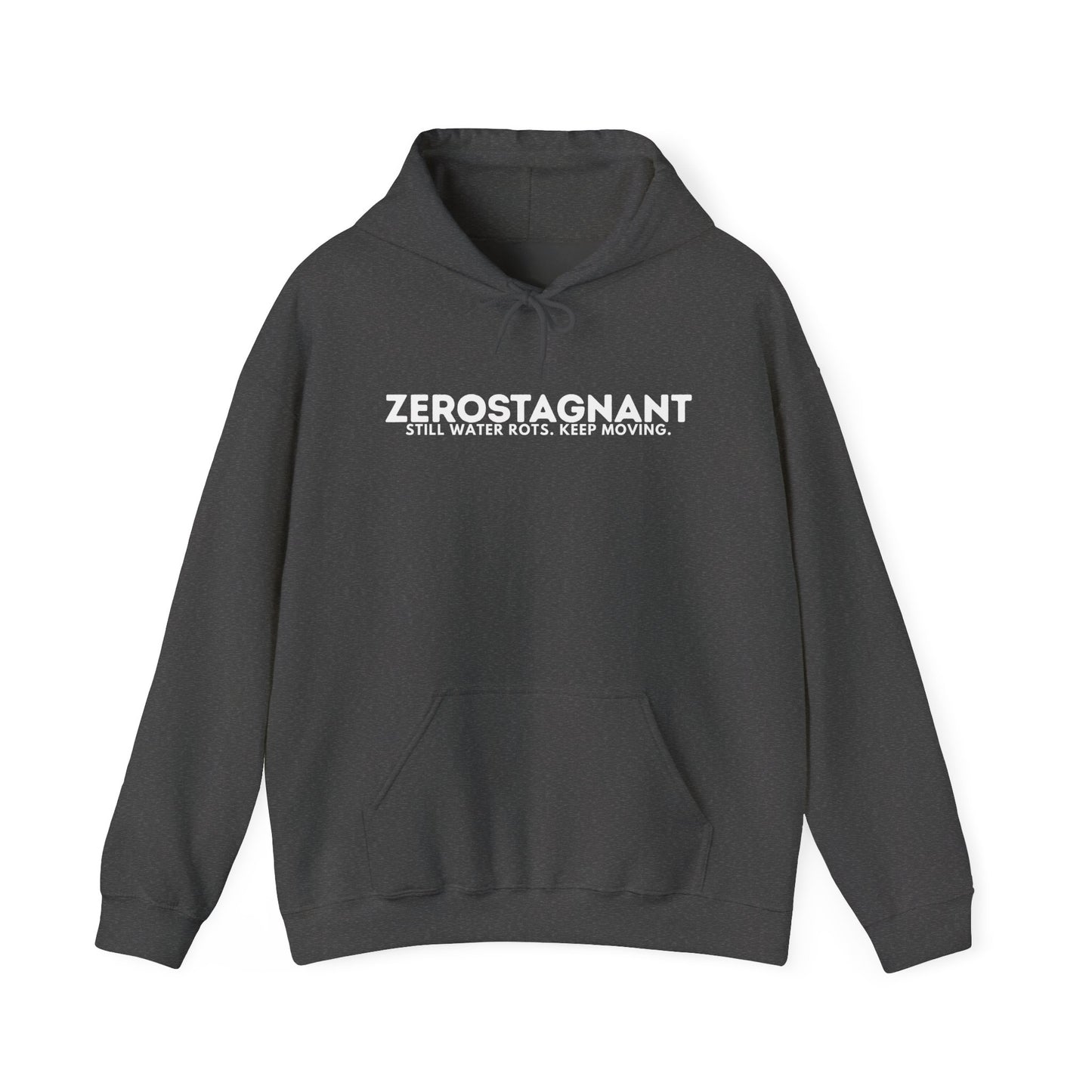 Hoodie — "Zerostagnant: Still. Water Rots. Keep Moving."