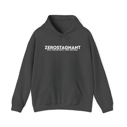 Hoodie — "Zerostagnant: Still. Water Rots. Keep Moving."