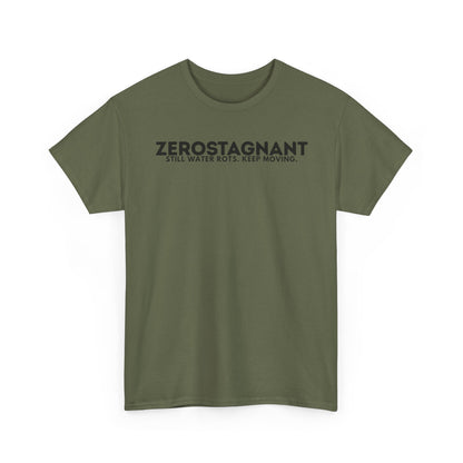 T-Shirt — "ZEROSTAGNANT: Still Water Rots. Keep Moving."