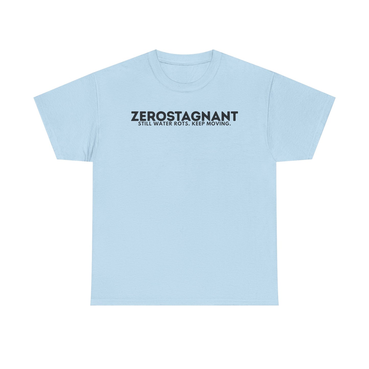 T-Shirt — "ZEROSTAGNANT: Still Water Rots. Keep Moving."