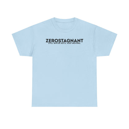 T-Shirt — "ZEROSTAGNANT: Still Water Rots. Keep Moving."