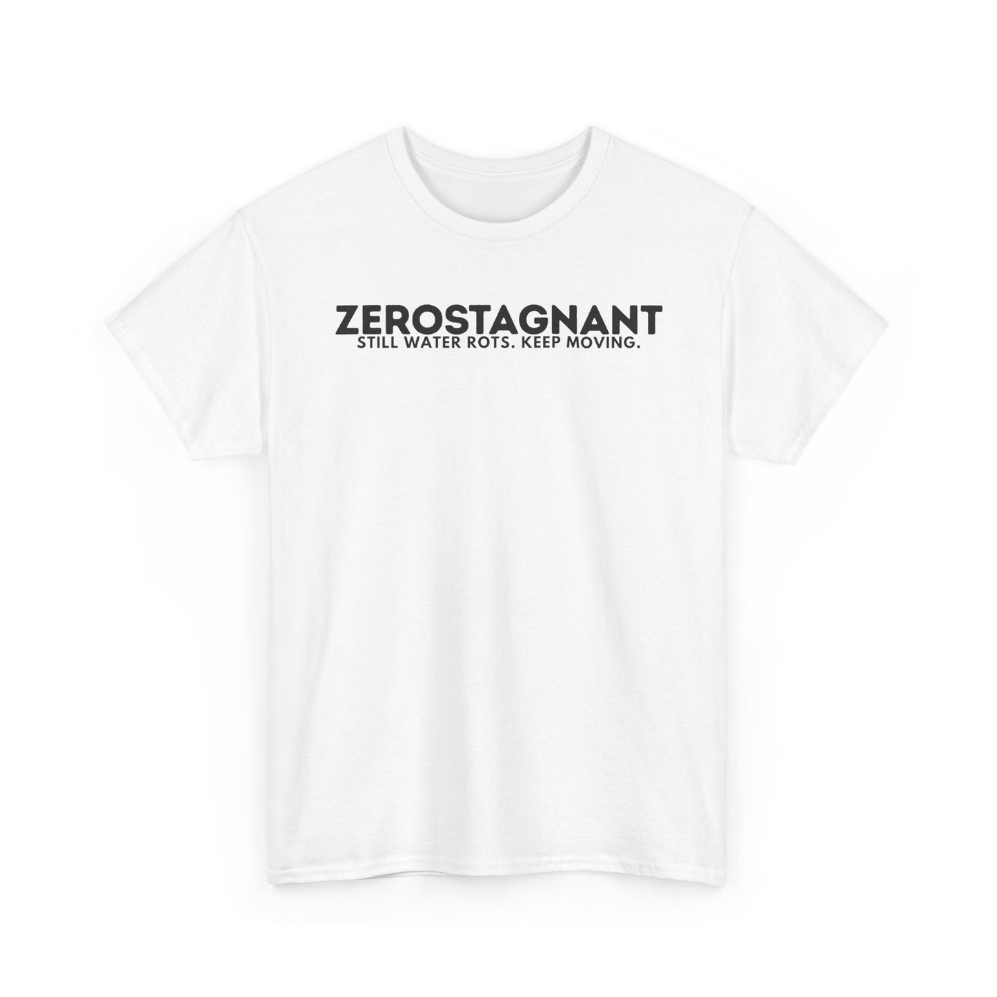T-Shirt — "ZEROSTAGNANT: Still Water Rots. Keep Moving."
