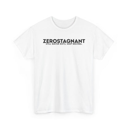 T-Shirt — "ZEROSTAGNANT: Still Water Rots. Keep Moving."