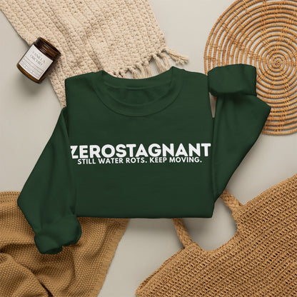 Crewneck Sweatshirt — "Zerostagnant: Still Water Rots. Keep Moving."