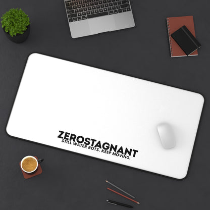 Desk Mat — "ZEROSTAGNANT: Still Water Rots. Keep Moving."