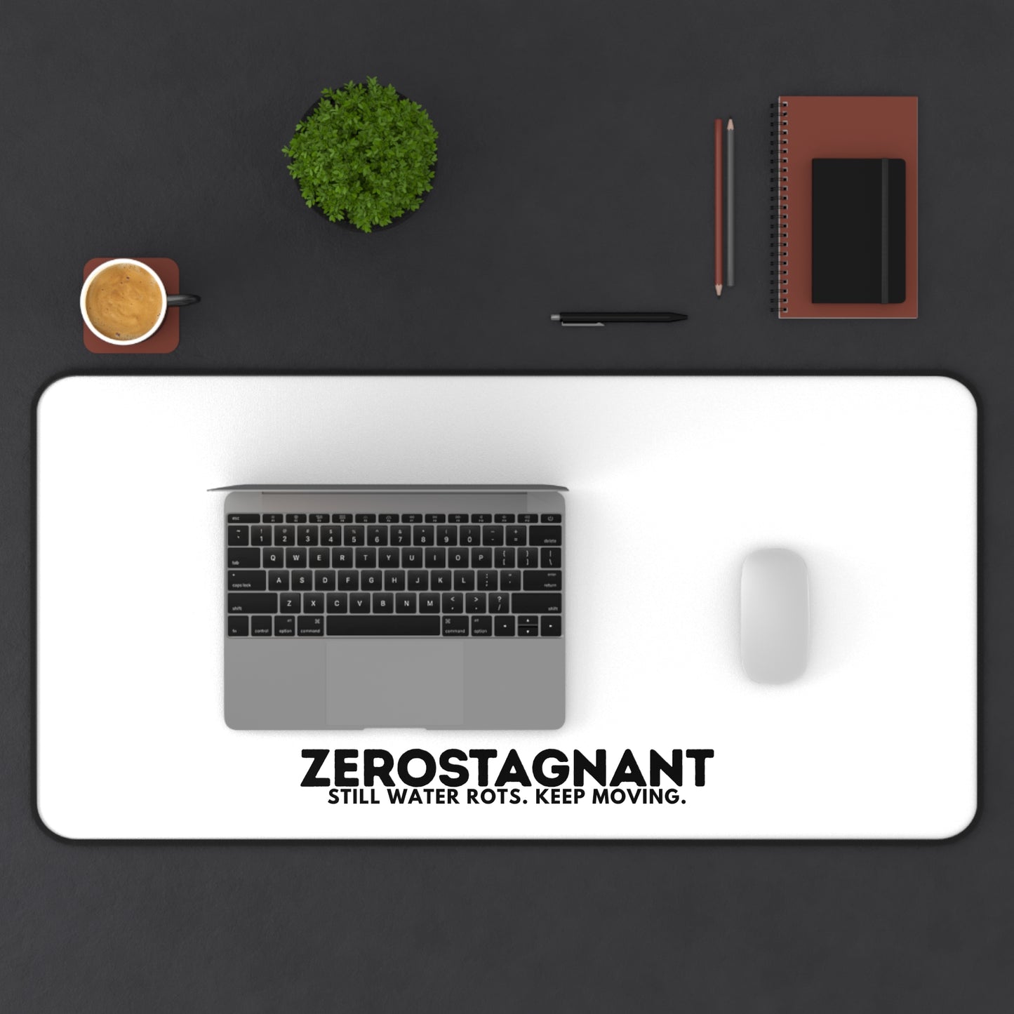Desk Mat — "ZEROSTAGNANT: Still Water Rots. Keep Moving."