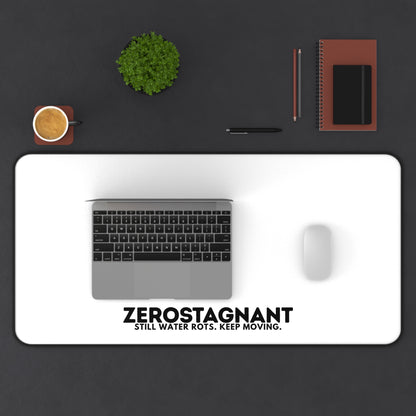Desk Mat — "ZEROSTAGNANT: Still Water Rots. Keep Moving."