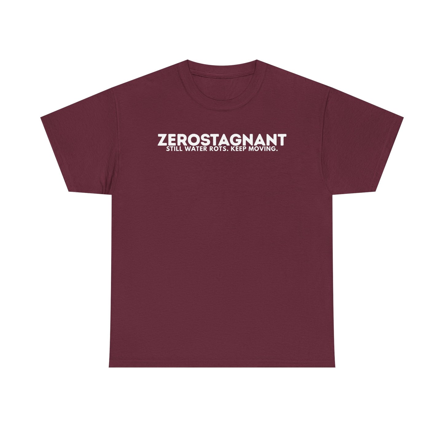 T-Shirt — "ZEROSTAGNANT: Still Water Rots. Keep Moving."