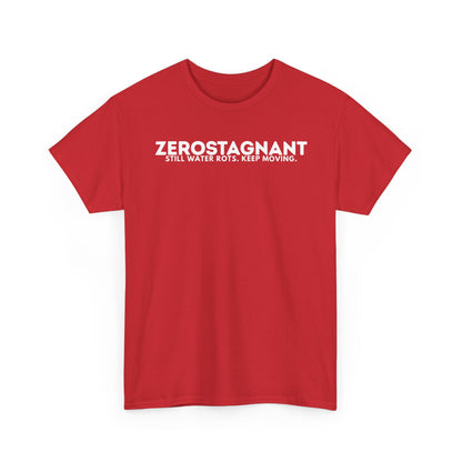 T-Shirt — "ZEROSTAGNANT: Still Water Rots. Keep Moving."