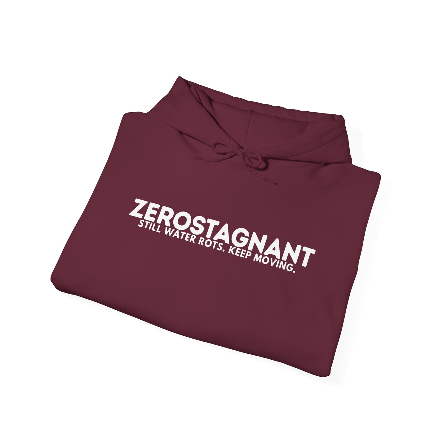 Hoodie — "Zerostagnant: Still. Water Rots. Keep Moving."