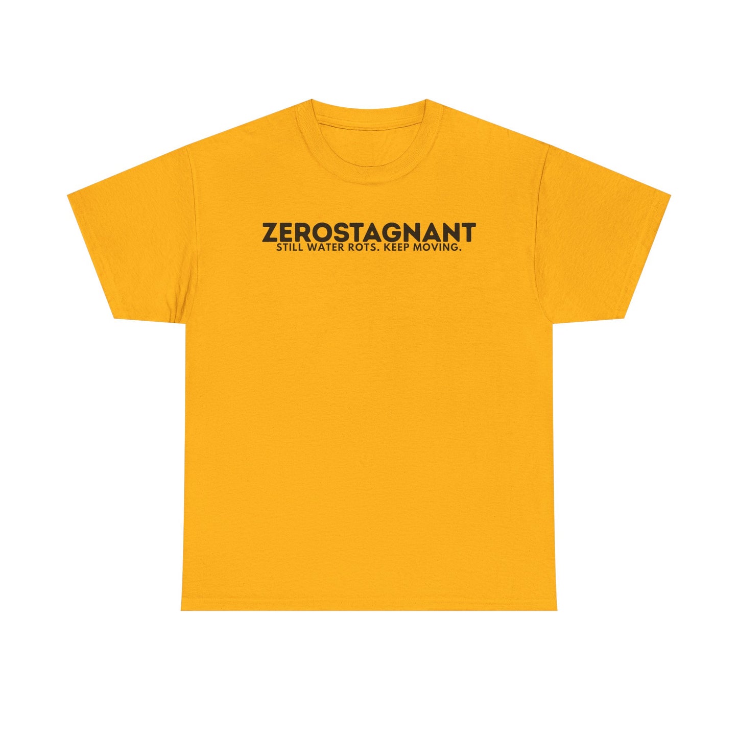 T-Shirt — "ZEROSTAGNANT: Still Water Rots. Keep Moving."