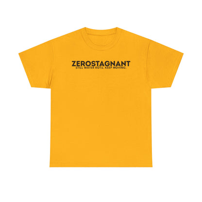 T-Shirt — "ZEROSTAGNANT: Still Water Rots. Keep Moving."