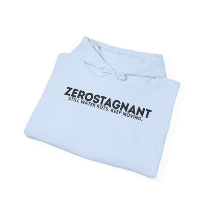 Hoodie — "Zerostagnant: Still. Water Rots. Keep Moving."