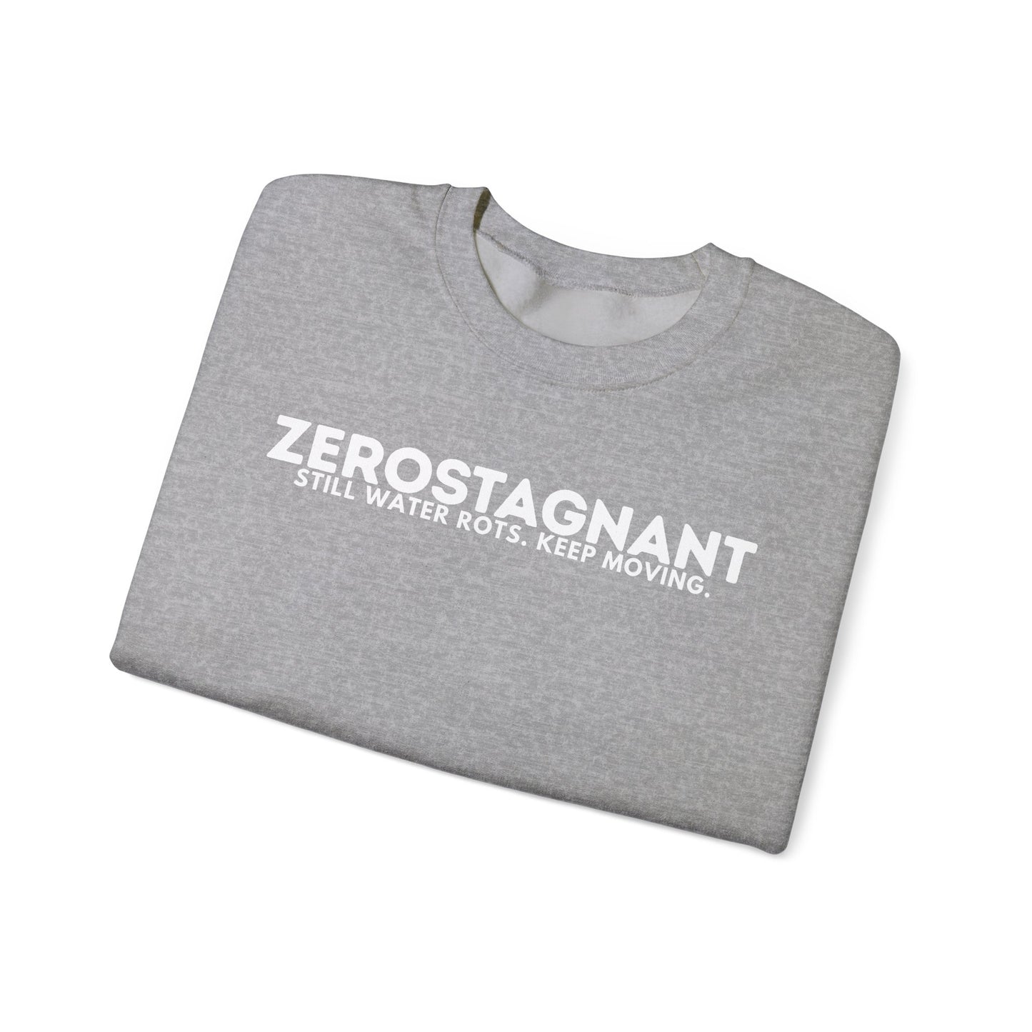 Crewneck Sweatshirt — "Zerostagnant: Still Water Rots. Keep Moving."