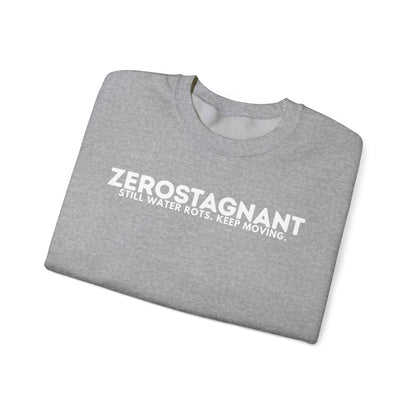 Crewneck Sweatshirt — "Zerostagnant: Still Water Rots. Keep Moving."
