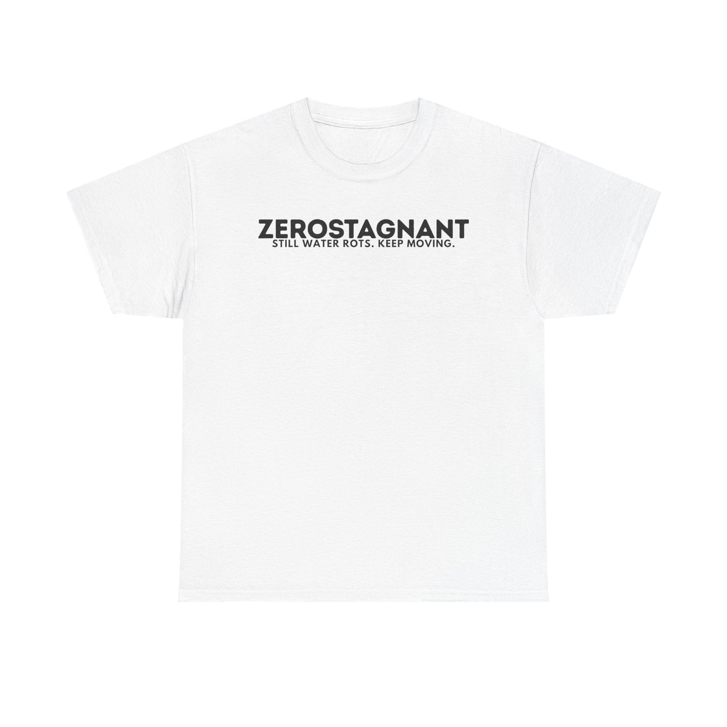 T-Shirt — "ZEROSTAGNANT: Still Water Rots. Keep Moving."