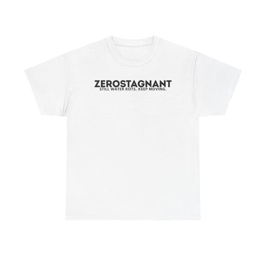 T-Shirt — "ZEROSTAGNANT: Still Water Rots. Keep Moving."