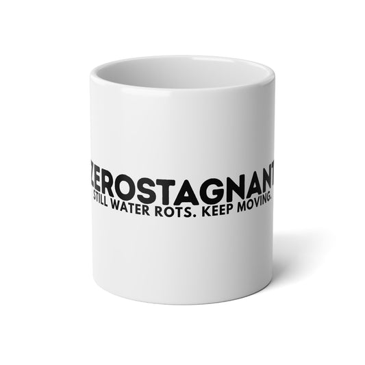 Motivational Jumbo Mug 20oz — “Zerostagnant: Still Water Rots. Keep Moving”