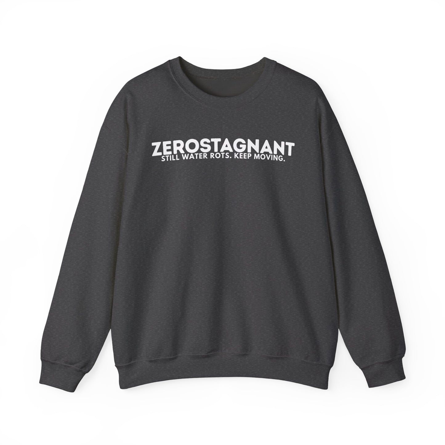 Crewneck Sweatshirt — "Zerostagnant: Still Water Rots. Keep Moving."