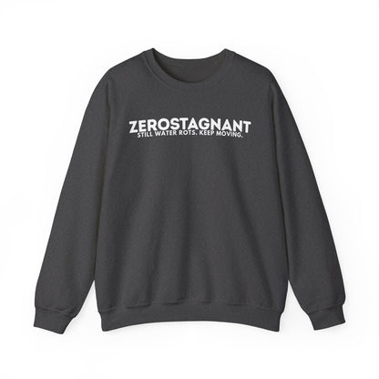 Crewneck Sweatshirt — "Zerostagnant: Still Water Rots. Keep Moving."
