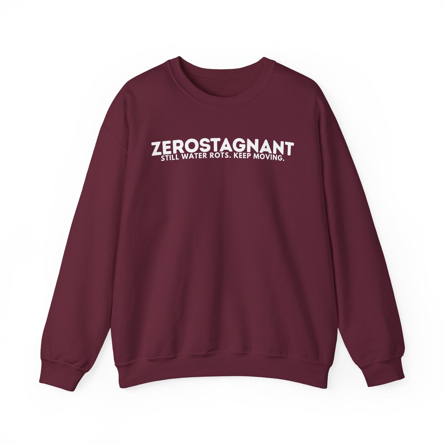 Crewneck Sweatshirt — "Zerostagnant: Still Water Rots. Keep Moving."