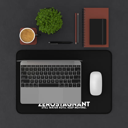 Desk Mat — "ZEROSTAGNANT: Still Water Rots. Keep Moving."
