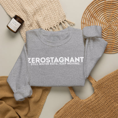 Crewneck Sweatshirt — "Zerostagnant: Still Water Rots. Keep Moving."
