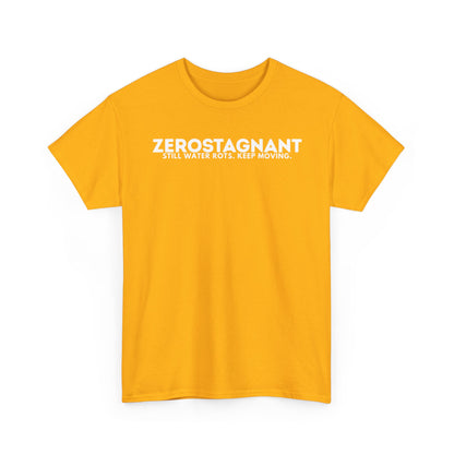 T-Shirt — "ZEROSTAGNANT: Still Water Rots. Keep Moving."