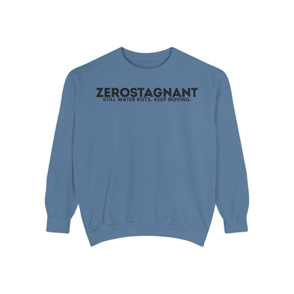 Crewneck Sweatshirt — "Zerostagnant: Still Water Rots. Keep Moving."