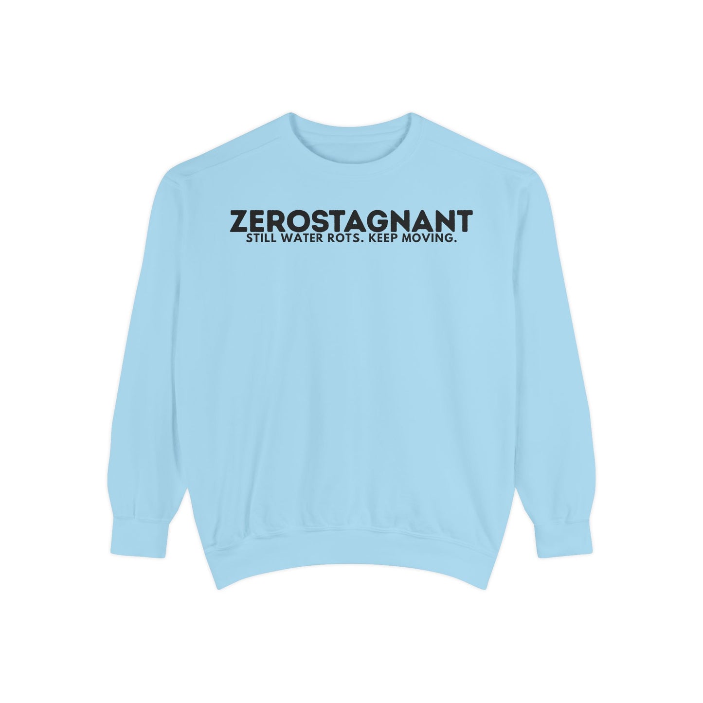 Crewneck Sweatshirt — "Zerostagnant: Still Water Rots. Keep Moving."