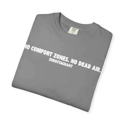 No Comfort Zones. No Dead Air. - Unisex Garment-Dyed T-shirt