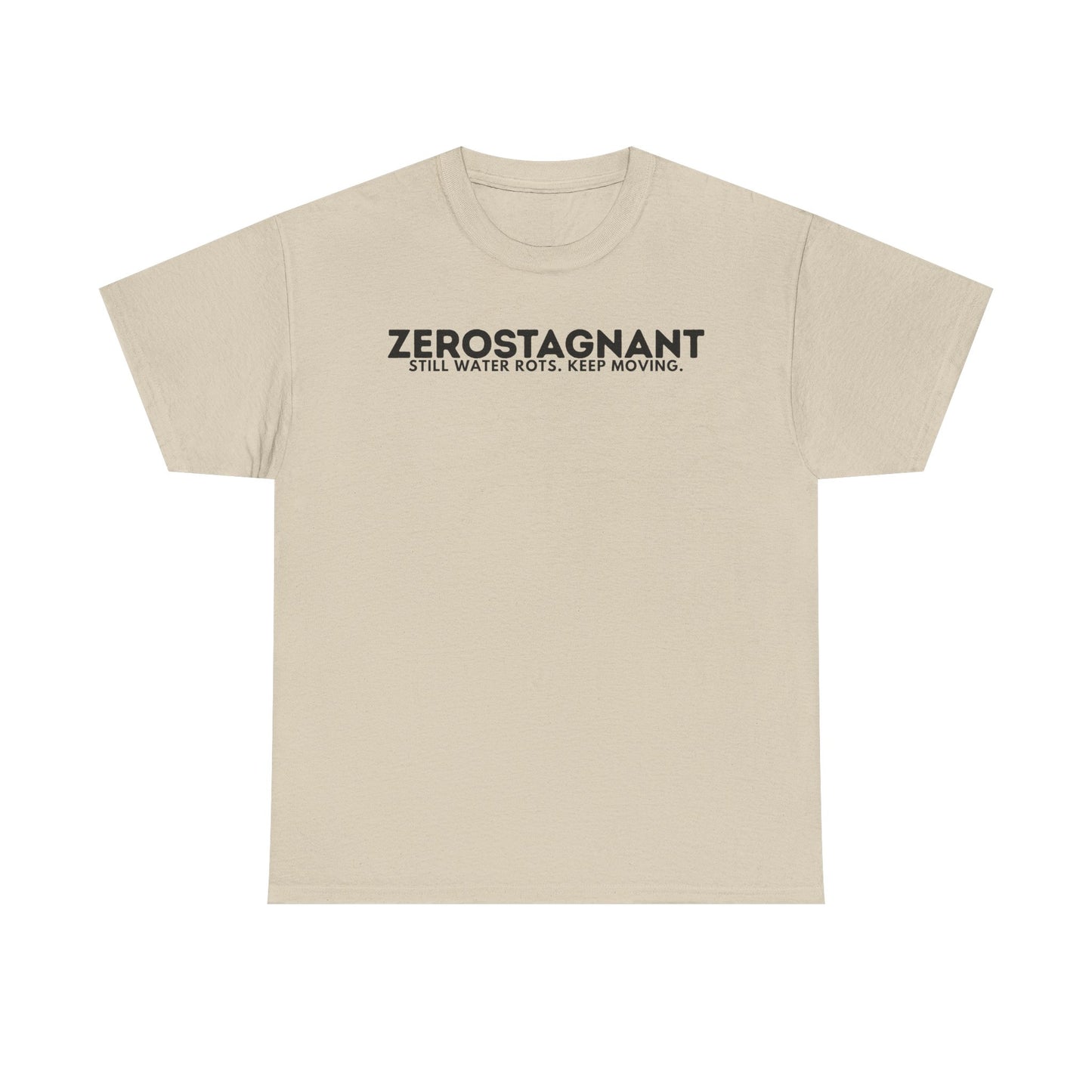 T-Shirt — "ZEROSTAGNANT: Still Water Rots. Keep Moving."