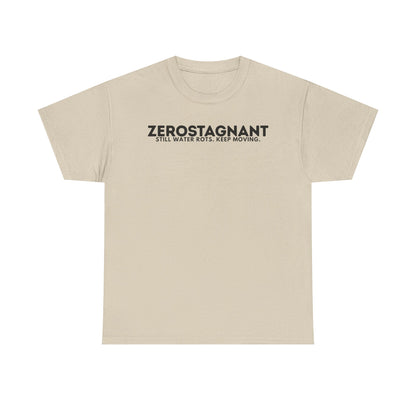 T-Shirt — "ZEROSTAGNANT: Still Water Rots. Keep Moving."
